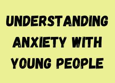 yellow background with text understanding anxiety with young people