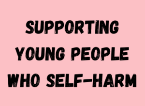 pink background with the text 'supporting young people who self-harm'